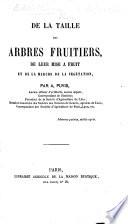 De la taille des arbres fruitiers, de leur mise à fruit et de la marche de la végétation. (Seconde édition.) [Part of the Bibliothèque du Jardinier.]