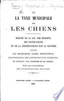 De la taxe municipale sur les chiens. Résumé de la loi (du 2 mai, 1855), des décrets, des instructions, et de la jurisprudence sur la matière ... Par un Contrôleur des contributions directes