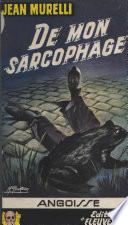 De mon sarcophage...
