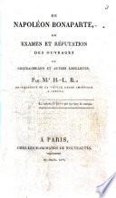 De Napoléon Bonaparte, ou examen et réfutation des ouvrages de Chateaubriand et autres libellistes