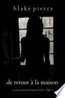De retour à la maison (Un mystère suspense psychologique Chloé Fine – Volume 5)