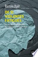 De si violentes fatigues