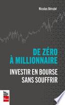 De Zéro À Millionnaire : Investir En Bourse Sans Souffrir