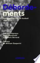 Débordements - Sombres histoires de football 1938-2016