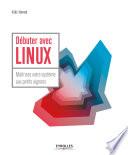 Débuter avec Linux : maîtriser votre système aux petits oignons