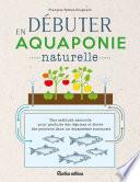 Débuter en aquaponie naturelle