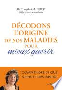 Décoder l'origine de nos maladies pour mieux guérir