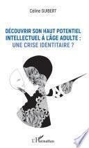 Découvrir son haut potentiel intellectuel à l'âge adulte : une crise identitaire