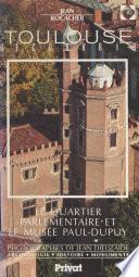 Découvrir Toulouse (8). Le quartier parlementaire et le musée Paul Dupuy