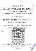 Decret de l'université de Caen pour la retractation de l'appel interjetté sous son nom le 19. novembre 1718 de la constitution Unigenitus, au futur concile general, et pour l'acceptation de ladite constitution. Par ordre de l'université