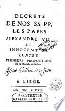 Decrets de nos SS. PP. les papes Alexandre 7. et Innocent 11. contre plusieurs propositions de la morale relachée