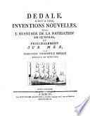 Dedale, c'est a dire inventions nouvelles pour d'avantage de la navigation en générál et principalement sur mer ...