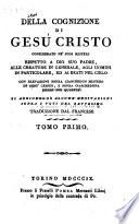 Della cognizione di Gesù Cristo considerato ne'sui misterj rispetto a Dio suo padre, alle creature in generale, agli uomini in particolare, ed ai beati del cielo ... Si aggiungono alcune meditazioni sopra i voti del battesimo traduzione dal francese tomo primo (-secondo)