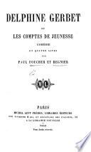 Delphine Gerbet, ou, les Comptes de Jeunesse, comédie en quatre actes [and in prose].