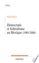 Démocratie et fédéralisme au Mexique (1989-2000)