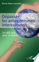Dépasser les antagonismes interculturels