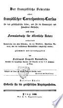 Der franzosischer Sekretar, oder Franzosischer Correspondenz-Cursus fur das esellschaftliche Leben, und fur die Commerzial- und Industrial-Geschafte
