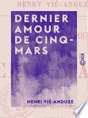 Dernier amour de Cinq-Mars - Roman historique