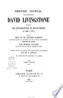Dernier journal de docteur David Livingstone relatant ses exploration et découvertes de 1866 à 1873 suivi du récit de ses derniers moments rédigé d'apreès le rapport de ses fidèles serviteurs Chouma et Souzi par Horace Waller