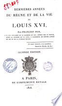 Dernieres annees du regne et de la vie de Louis 16., par Francois Hue, l'un des officiers de la chambre du roi ..