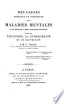 Des causes morales et physiques des maladies mentales et de quelques autres affections nerveuses ... l'hysterie (etc.).
