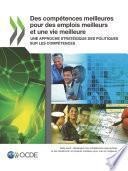 Des compétences meilleures pour des emplois meilleurs et une vie meilleure Une approche stratégique des politiques sur les compétences