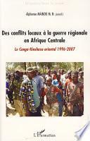 Des conflits locaux à la guerre régionale en Afrique Centrale