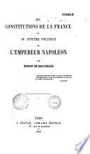Des constitutions de la France et du système politique de l'empereur Napoléon, par Edmond de Beauverger