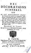 Des Decorations funebres: ou il est traité ... des tentures, des lumieres, des mausolées ... et autres ornemens funebres ... Enrichies de figures