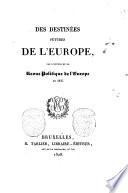 Des destinées futures de l'Europe, par l'auteur de la Revue politique de l'Europe en 1825