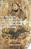 Des dieux de l'ancien Iran aux saints du bouddhisme, du christianisme et de l'islam