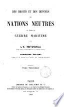 Des droits et des devoirs des nations neutres en temps de guerre maritime par L-B. Hautefeuille