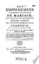 Des empechemens dirimant le contrat de mariage, dans les Pays-Bas autrichiens, selon l'edit de ... l'empereur et roi Joseph II. du 28. sept. 1784