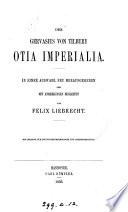 Des Gervasius von Tilbury Otia imperialia, in einer Auswahl neu herausg. von F. Liebrecht