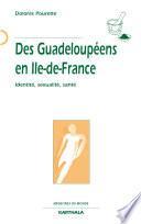 Des Guadeloupéens en Ile-de-France. Identité, sexualité, santé