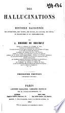 Des hallucinations ou, Histoire raisonnée des apparitions, des visions, des songes, de l'extase, des rêves, du magnétisme et du somnambulisme