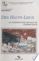 Des hauts lieux : la construction sociale de l'exemplarité