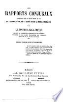 Des rapports conjugaux considérés sous le triple point de vue de la population, de la santé et de la morale publique ... Sixième édition revue et augmentée
