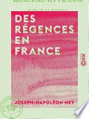 Des régences en France - Étude de la question soulevée par la loi sur la régence du royaume, envisagée au point de vue historique et pratique