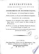 Description D'une machine pour diviser les instruments de mathématiques par M. Ramsden, de la Société Royale de Londres publièe à Londres, en 1787, par ordre du Bureau des Longitudes