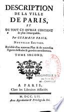 Description de la Ville de Paris, et de tout ce qu'elle contient de plus remarquable. Par Germain Brice. Nouvelle Edition. Enrichie d'un nouveau plan & de nouvelles figures dessinées & gravées correctement. Tome premier [-Tome quatrième]