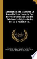 Description Des Machines Et Procédés Pour Lesquels Des Brevets D'invention Ont Été Pris Sous Le Régime De La Loi Du 5 Juillet 1844...