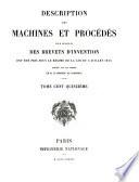 Description des machines et procédés pour lesquels des brevets d'invention ont été pris sous le régime de la loi du 5 juillet 1844