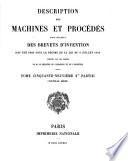 Description des machines et procédés pour lesquels des brevets d'invention ont été pris sous le régime de la loi du 5 Juillet 1844