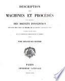 Description des machines et procédés pour lesquels des brevets d'invention ont été pris sous le régime de la loi du 5 Juillet 1844