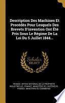 Description Des Machines Et Procédés Pour Lesquels Des Brevets D'invention Ont Été Pris Sous Le Régime De La Loi Du 5 Juillet 1844...