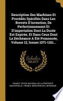 Description Des Machines Et Procédés Spécifiés Dans Les Brevets d'Invention, de Perfectionnement Et d'Importation Dont La Durée Est Expirée, Et Dans C