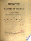 Description des machines et procédés spécifiés dans les brevets d'invention, de perfectionnement et d'importation dont la durée est expirée, et dans ceux dont la déchéance a été prononcée