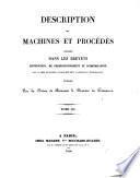 Description des machines et procédés spécifiés dans les brevets d'invention, de perfectionnement et d'importation dont la durée est expirée, et dans ceux dont la déchéance a été prononcée