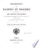 Description des machines et procedes specifies dans les brevets d'invention, de perfectionnement et d'importation, dont la duree est expirée ...